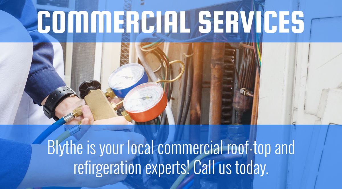 Blythe Heating, Cooling & Refrigeration are your local commercial HVAC & Refrigeration service, repair, installation and replacement experts! Call us today!